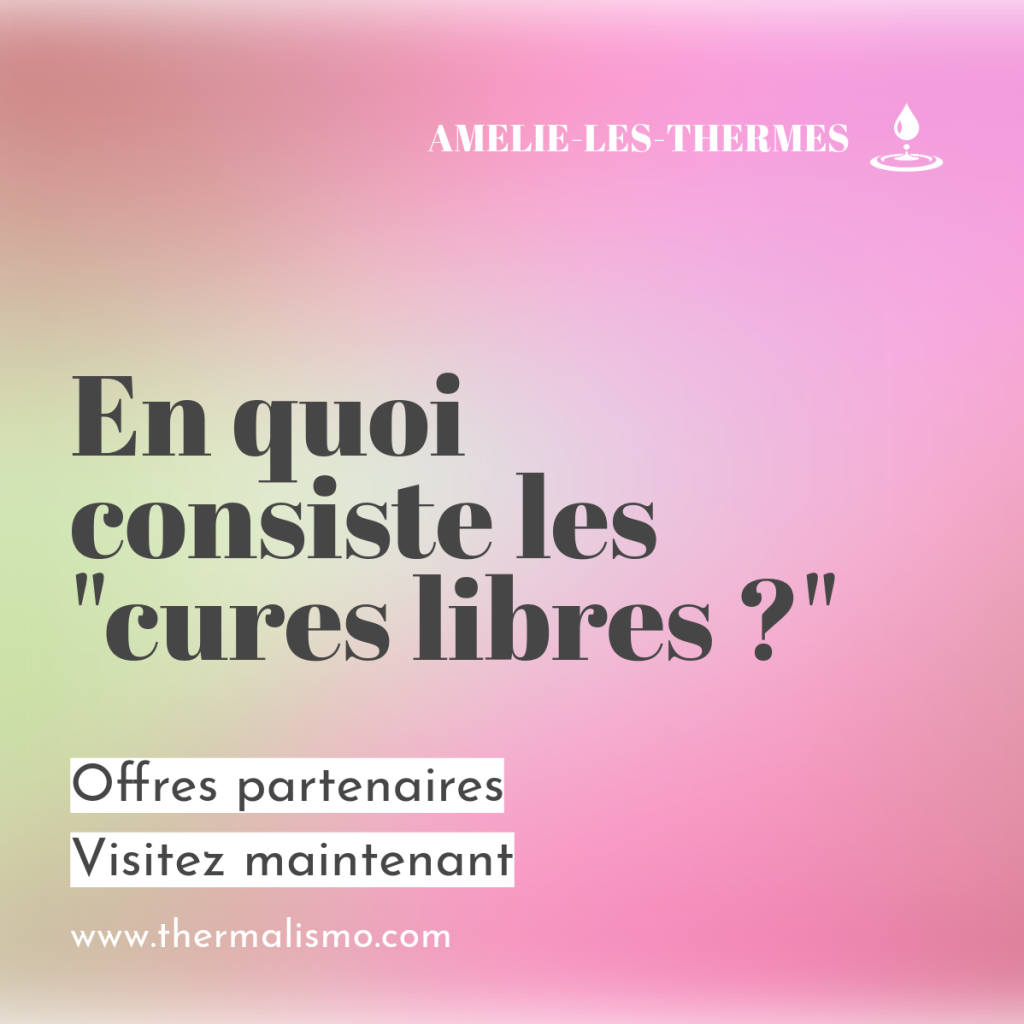 Image sur les "cures libres" à Amélie-les-Thermes. Texte : 'Amélie-les-Thermes', 'En quoi consistent les "cures libres" ?', 'Offres partenaires', 'Visitez maintenant', 'www.thermalismo.com'