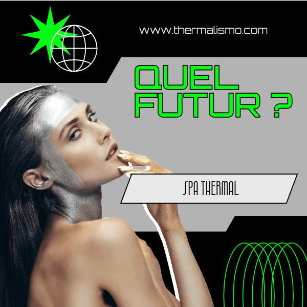 Image avec le texte 'QUEL FUTUR ?' et 'SPA THERMAL', le site 'www.thermalismo.com' et une femme avec des parties du corps en argent et en or
