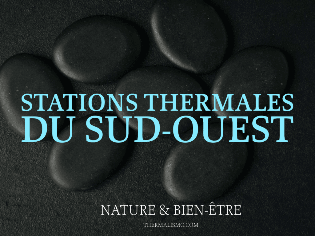 Image avec le texte 'STATIONS THERMALES DU SUD-OUEST' en bleu, superposé sur une photo de pierres noires lisses (type pierres de massage). En dessous, 'NATURE & BIEN-ÊTRE' et 'THERMALISMO.COM'.