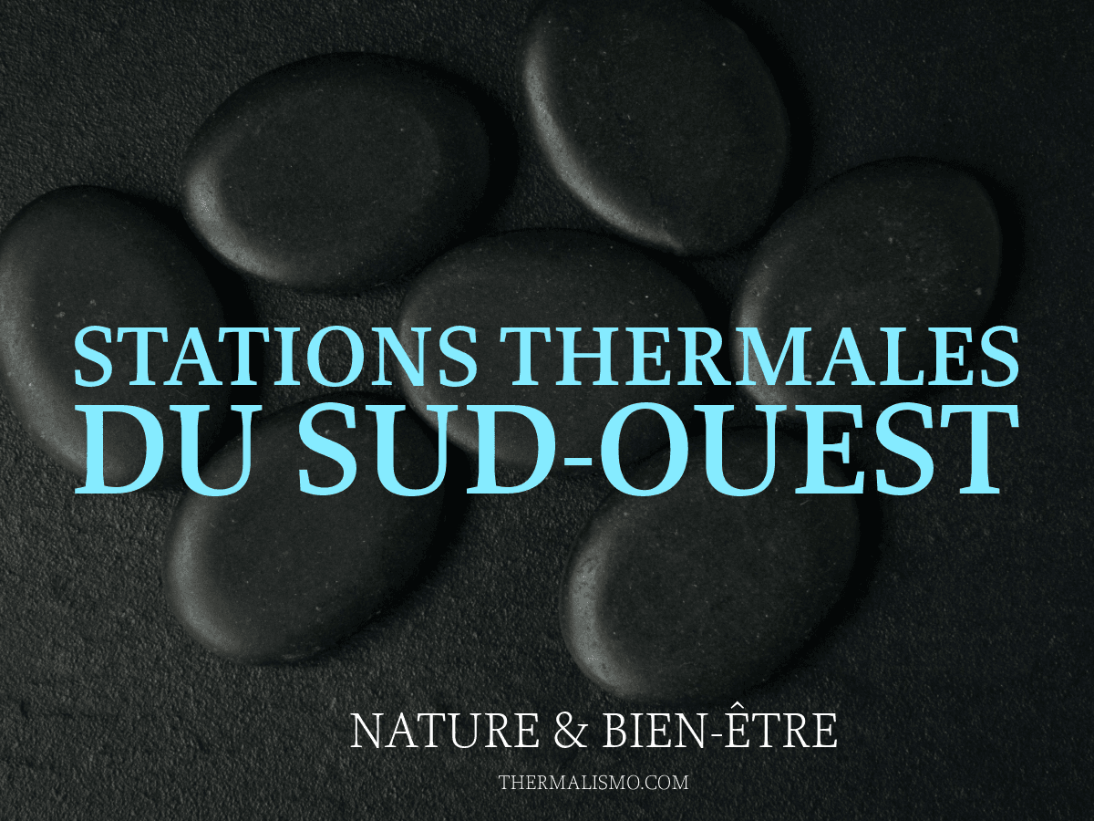 Image avec le texte 'STATIONS THERMALES DU SUD-OUEST' en bleu, superposé sur une photo de pierres noires lisses (type pierres de massage). En dessous, 'NATURE & BIEN-ÊTRE' et 'THERMALISMO.COM'.
