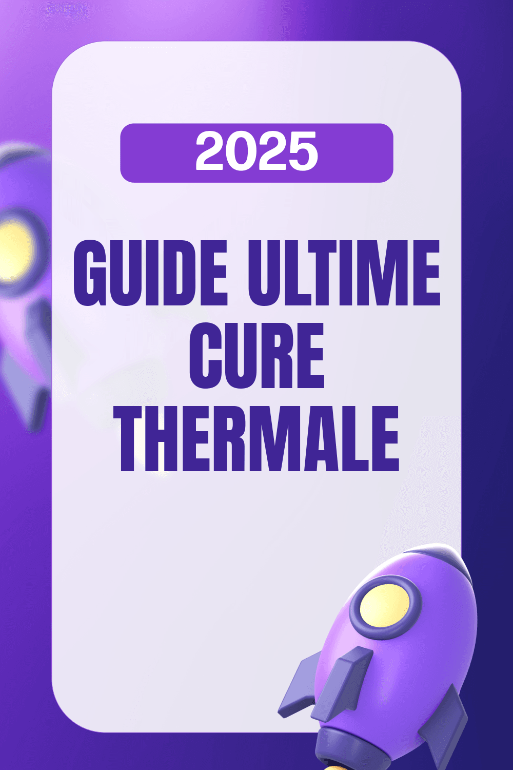 Visuel 3D moderne avec des fusées violettes décollant autour du titre "Guide Ultime Cure Thermale 2025", symbolisant le lancement d'un projet de cure.