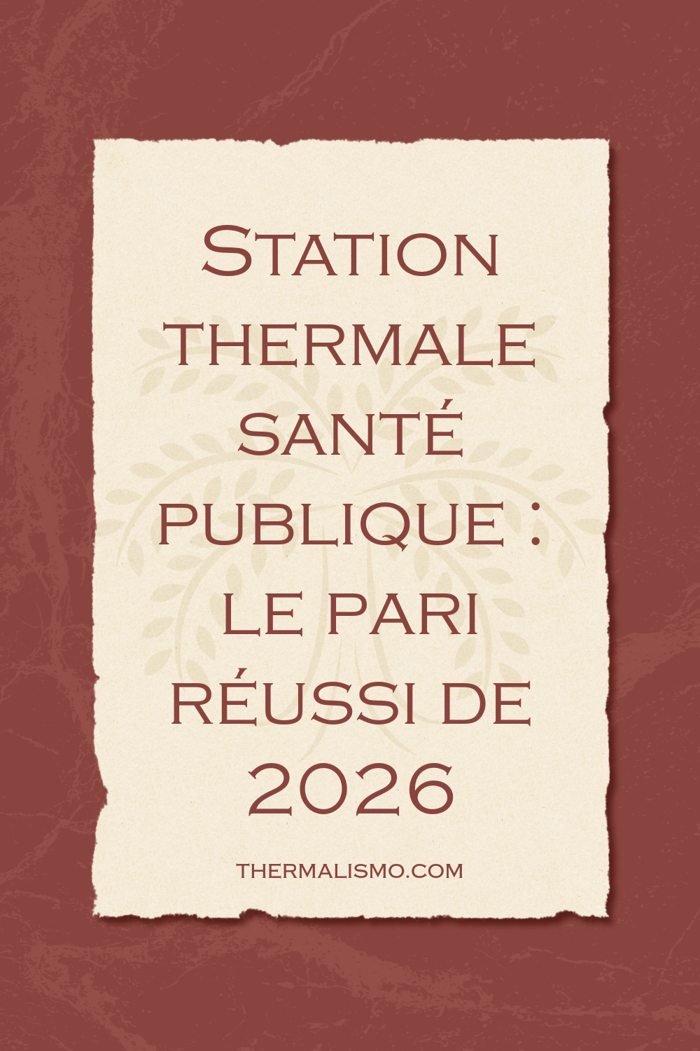 Visuel de style "document officiel" avec un texte sur papier vieilli. Le titre est "Station Thermale Santé Publique : Le Pari Réussi de 2026". Le fond est texturé en rouge brique.