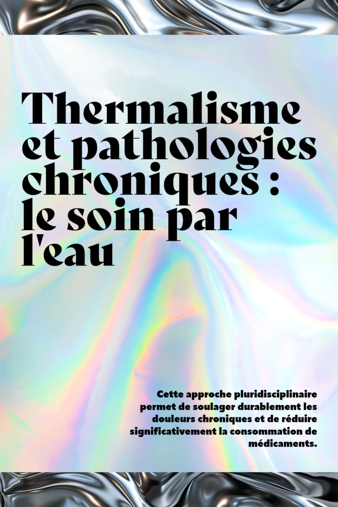 Visuel moderne avec des textures irisées et métalliques. Le titre est "Thermalisme et pathologies chroniques : le soin par l'eau", et un texte explique que cette approche soulage les douleurs et réduit la consommation de médicaments.