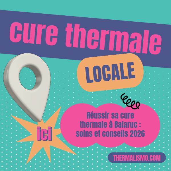 Visuel pop et coloré (turquoise, rose, orange) avec une épingle de géolocalisation et les mots "Cure thermale locale" et "ici", pointant vers un encart "Réussir sa cure thermale à Balaruc : soins et conseils 2026".