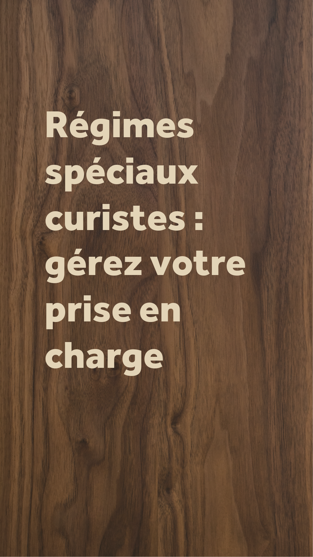 Titre "Régimes spéciaux curistes : gérez votre prise en charge" sur un fond sobre texturé bois, pour un article sur les différents régimes de la Sécurité Sociale.