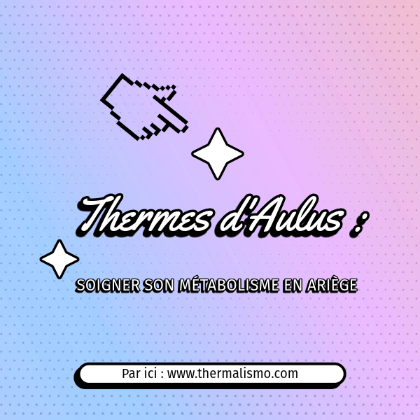 Visuel au style rétro informatique (dégradé bleu-rose pastel, curseur pixélisé) avec le texte "Thermes d'Aulus : Soigner son métabolisme en Ariège" et un bouton "Par ici".