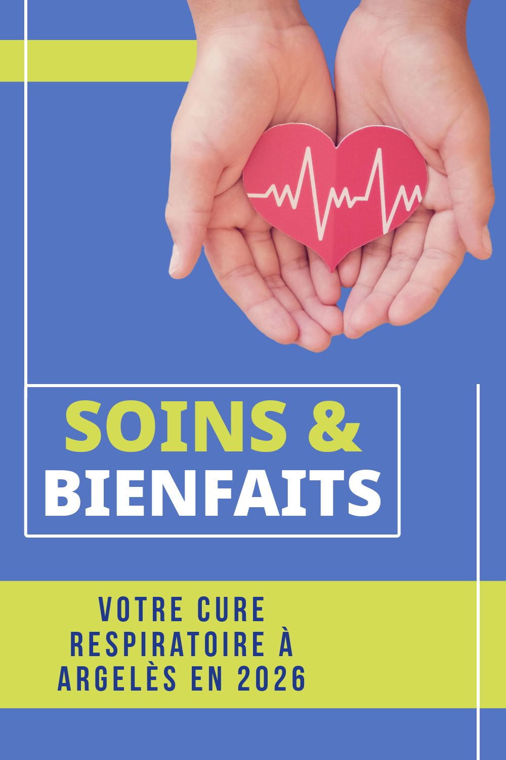 Mains tenant un cœur rouge avec un tracé d'électrocardiogramme, sur fond bleu et vert lime, avec le texte "Soins & Bienfaits : Votre cure respiratoire à Argelès en 2026".