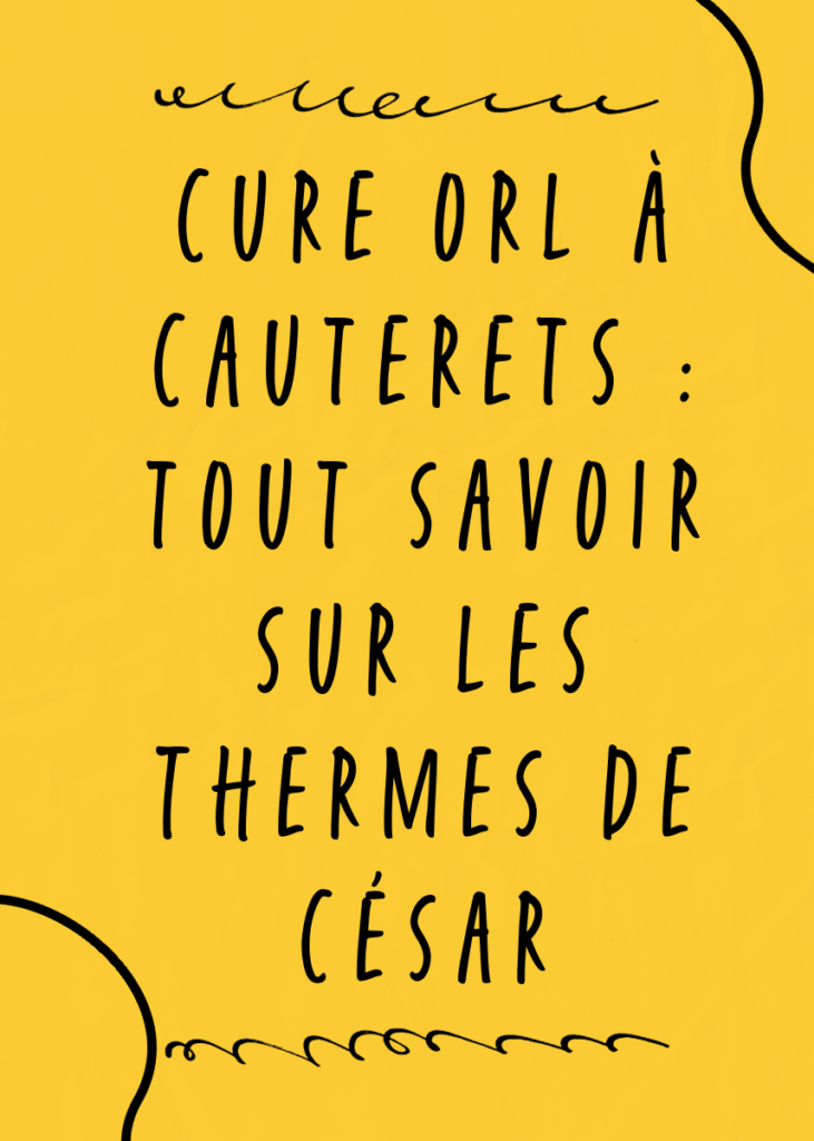 Affiche minimaliste jaune vif avec des gribouillis décoratifs noirs et une écriture manuscrite noire indiquant : "Cure ORL à Cauterets : Tout savoir sur les Thermes de César".